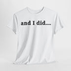 And I Did T Shirt