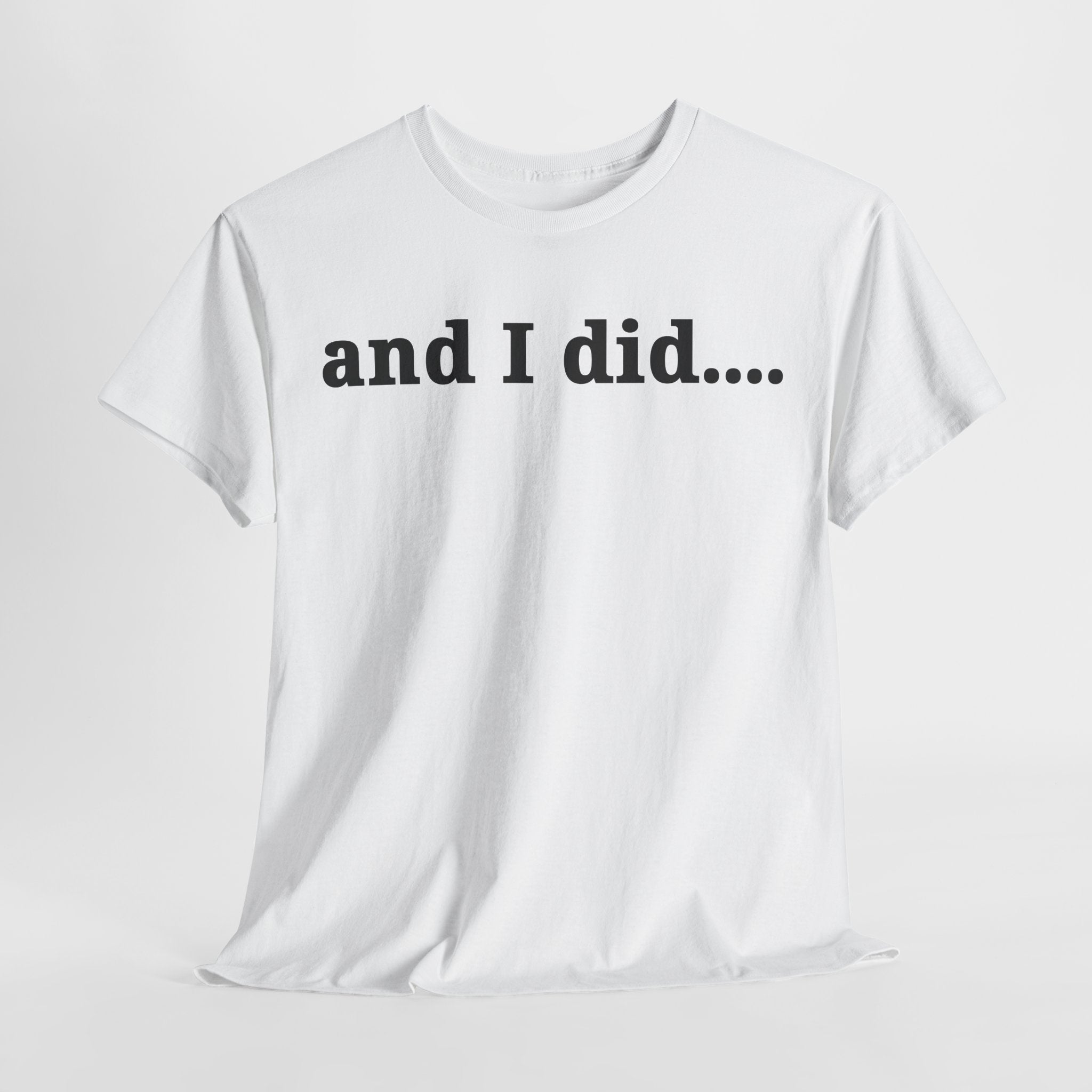 And I Did T Shirt