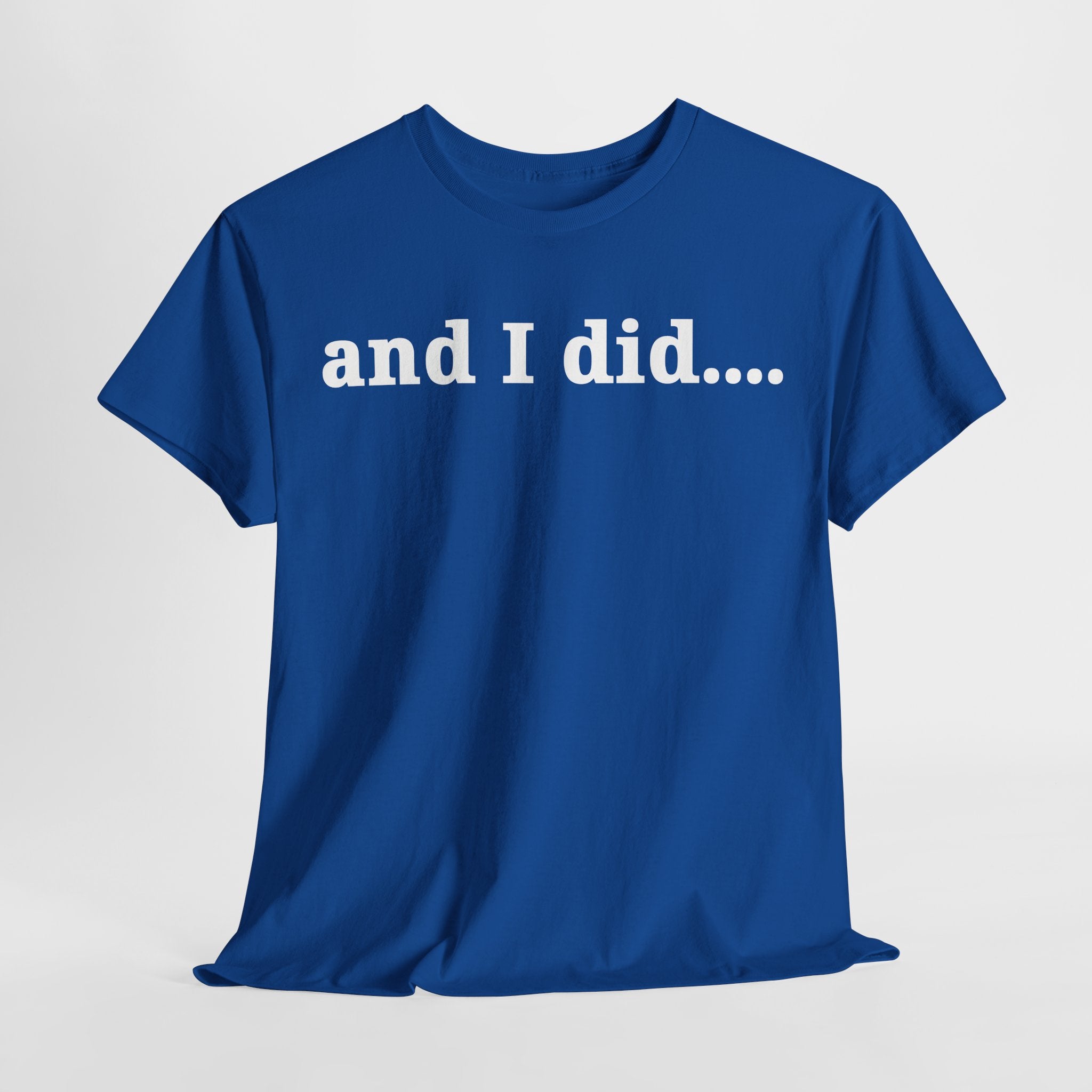 And I Did T Shirt