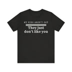 My kids aren't shy. They just don't like you T-Shirt