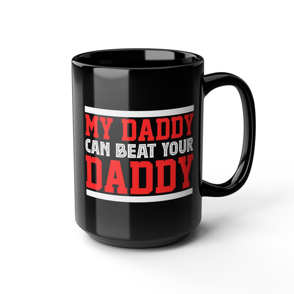 My Daddy can beat your Daddy Mug