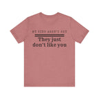My Kids Aren't Shy, They Just Don't Like You T-Shirt