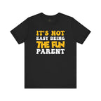It's Not Easy Being The Fun Parent T-Shirt