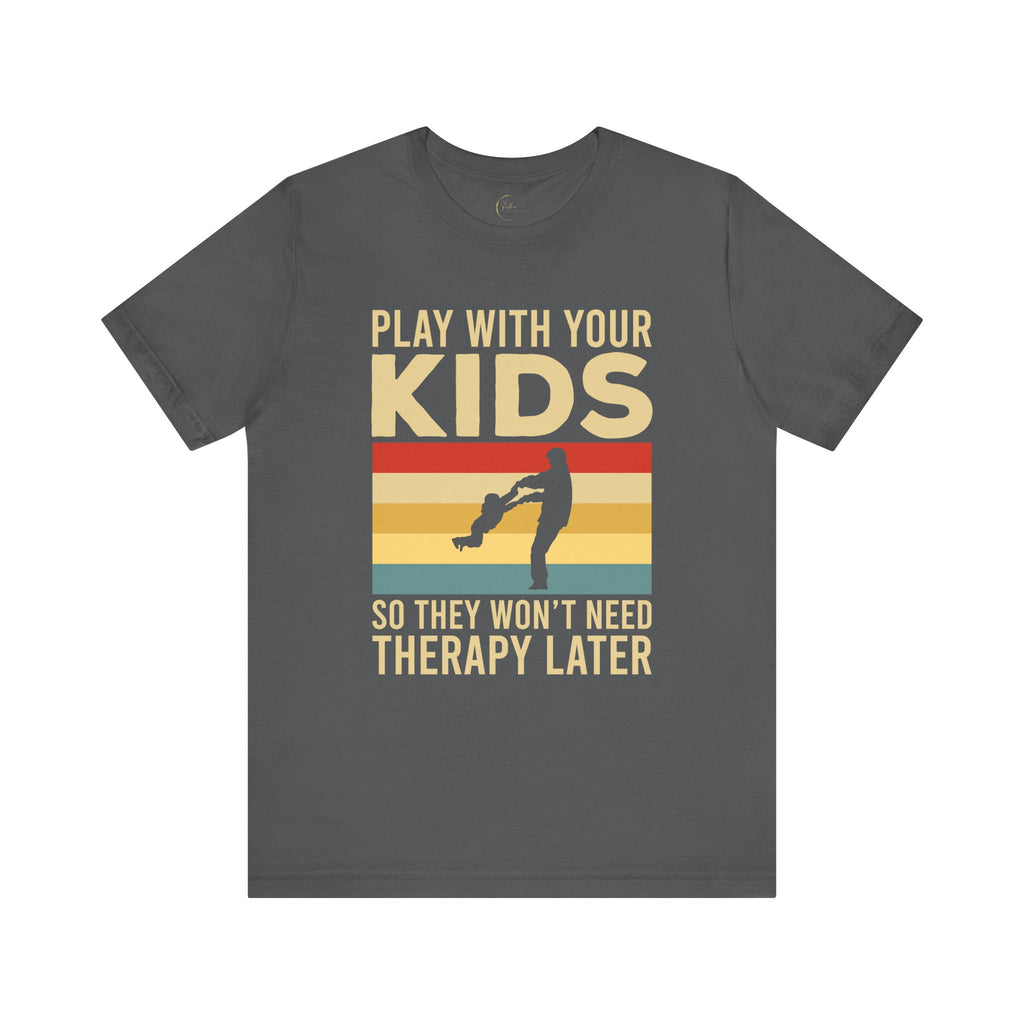 Play With Your Kids So They Wont Need Therapy Later T-Shirt