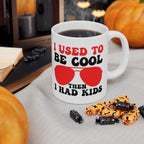 I Used To Be Cool Then I Had Kids Mug