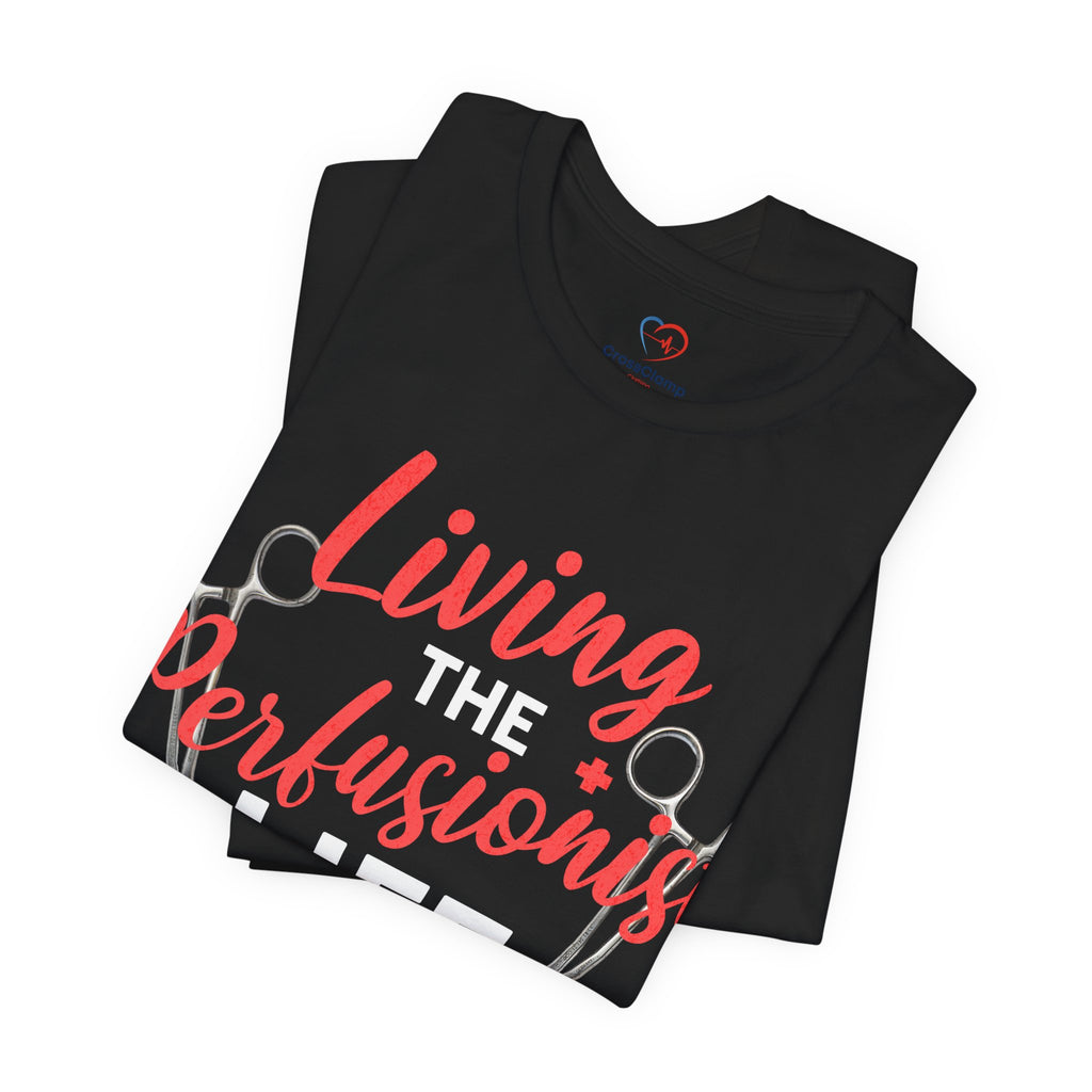 Living the Perfusionist Life T-Shirt — Perfusionist Pride Medical Tee