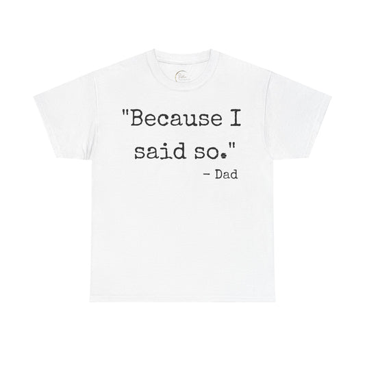 Because I said so - Dad T-shirt