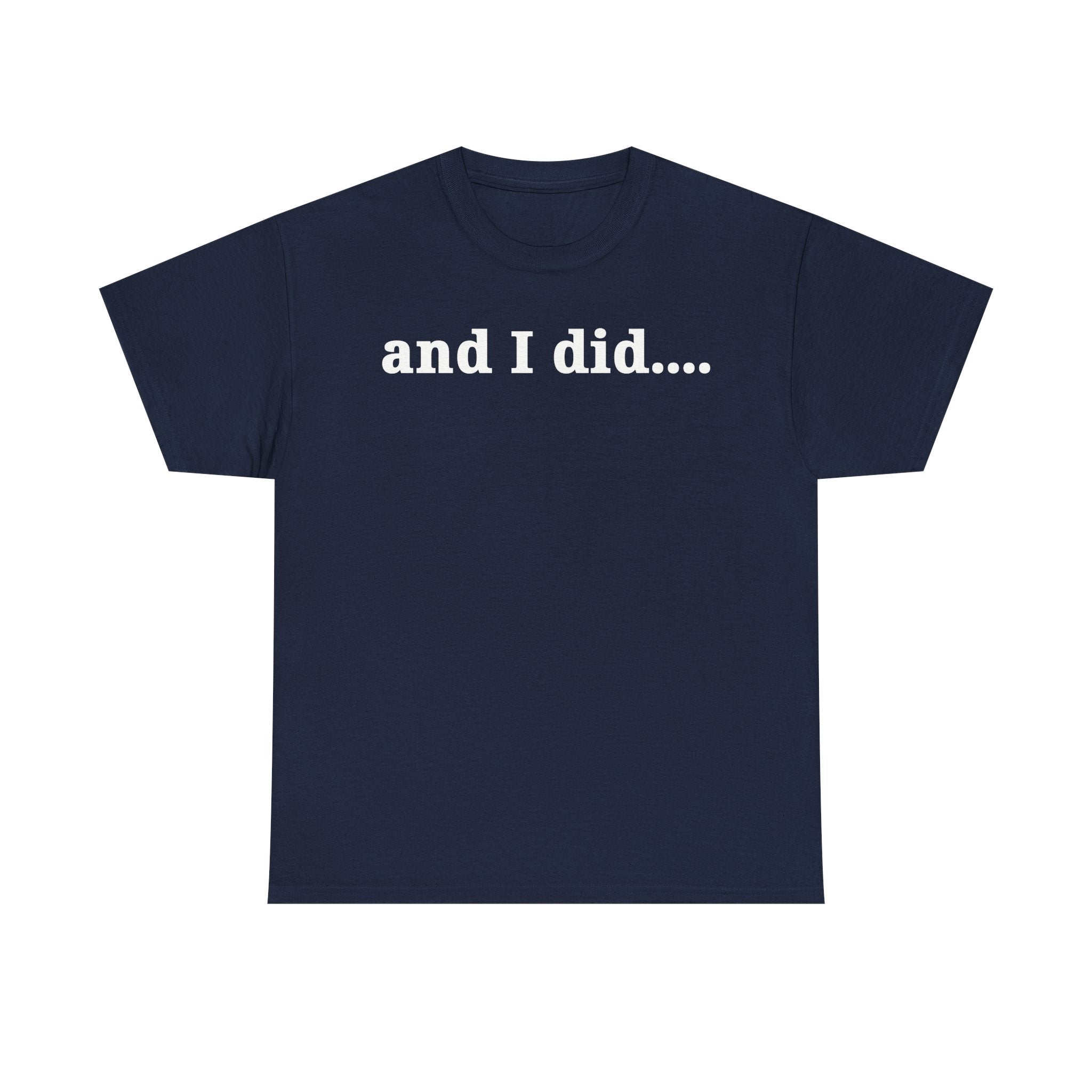 And I Did T Shirt