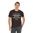 My Daughter Isn't Shy. She Just Doesn't Like You T shirt