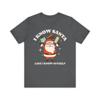I Know Santa Like I Know Myself  T-Shirt