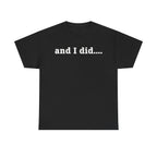 And I Did T Shirt