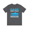 Dads Don't Fold Under Pressure T-shirt