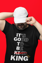Its Good To Be Kind KING -T-Shirt