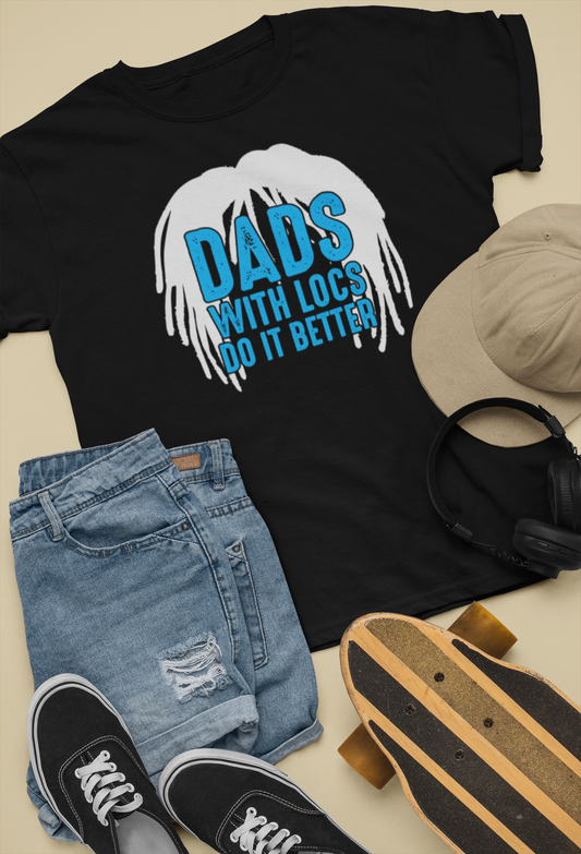 Dads With Locs Do It Better T-Shirt